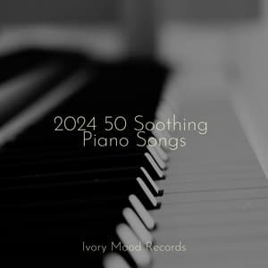 2024 50 Soothing Piano Songs - Ivory Mood