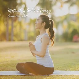 Motivating Ambient Energy: Serene Focus Chill - Focus and Concentration