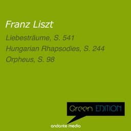Green Edition - Liszt: Liebesträume, S. 541 & Orpheus, S. 98 - Franz Liszt