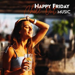 Happy Friday Chill Out Music - Chloe Monroe