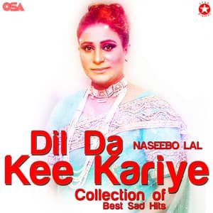 Dil Da Kee Kariye - Naseebo Lal
