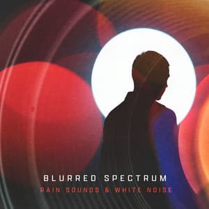 Blurred Spectrum - Rain Sounds & White Noise