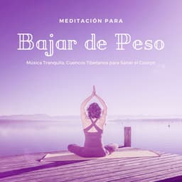 Meditación para Bajar de Peso: Música Tranquila, Cuencos Tibetanos para Sanar el Cuerpo - 7 Chakras