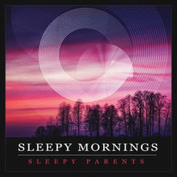 Sleepy Mornings - Sleepy Parents