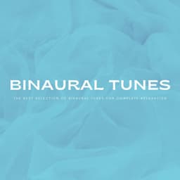 Binaural Tunes: The Best Selection Of Binaural Tunes For Complete Relaxation - Relaxing Meditation Songs Divine