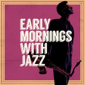 Early Mornings with Jazz - Early Morning Jazz