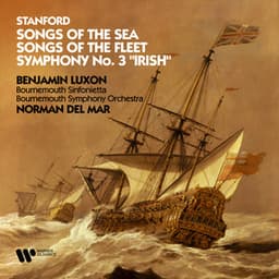 Stanford: Songs of the Sea, Songs of the Fleet & Symphony No. 3 "Irish" - Charles Villiers Stanford
