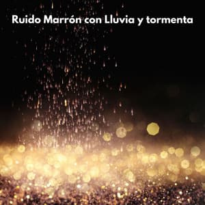 Ruido Marrón con Lluvia y tormenta - Hipnagógicos Ruido Marrón