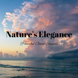 Nature's Elegance: Peaceful Ocean Sounds - Ocean Sounds Collection