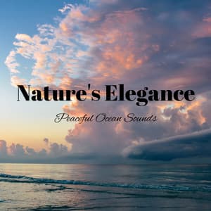 Nature's Elegance: Peaceful Ocean Sounds - Ocean Sounds Collection