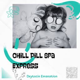 Chill Pill Spa Express - Oxytocin Emanation