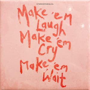 Make ‘em Laugh, Make ‘em Cry, Make ‘em Wait - Stereophonics
