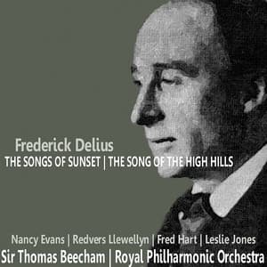 Delius: The Songs of Sunset; The Song of the High Hill - Frederick Delius