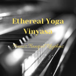 Ethereal Yoga Vinyasa: Piano's Tranquil Rhythms - Tranquility Piano