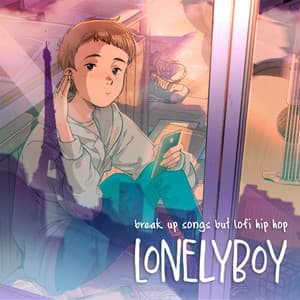 break up songs but lofi hip hop - lonelyboy