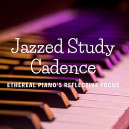 Jazzed Study Cadence: Ethereal Piano's Reflective Focus - Relaxing Piano Jazz
