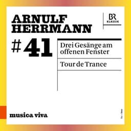 Arnulf Herrmann: 3 Gesänge am offenen Fenster & Tour de Trance - Arnulf Herrmann
