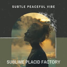 Subtle Peaceful Vibe - Sublime Placid Factory