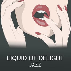 Liquid of Delight Jazz – Smooth Background, Lounge Mood, Dinner for Two with Red Wine and Candle - Moody Jazz Collection