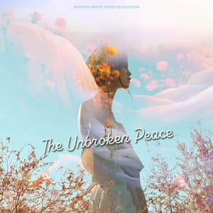 The Unbroken Peace - Natural White Noise Relaxation
