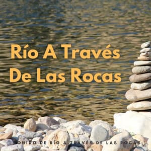 Sonido De Río A Través De Las Rocas - Sonidos de la naturaleza con música
