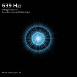 639 Hz: Solfeggio Frequencies - Miracle Healing Tones TP