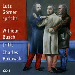Wilhelm Busch trifft Charles Bukowski. Teil 1 - Lutz Görner