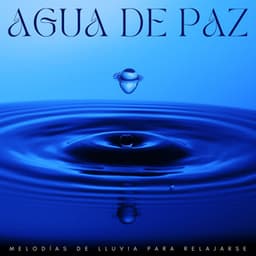 Agua De Paz: Melodías De Lluvia Para Relajarse - Laboratorio de Sonidos de Lluvia