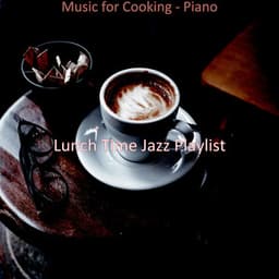 Music for Cooking - Piano - Lunch Time Jazz Playlist