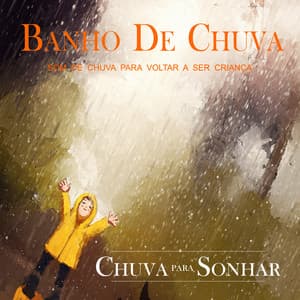 Banho De Chuva - Som De Chuva Para Voltar A Ser Criança - Chuva Para Sonhar