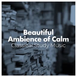 Beautiful Ambience of Calm - Classical Study Music