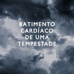 Batimento cardíaco de uma tempestade: Manter a calma durante a tempestade emocional - Hipnose Natureza Sons Coleção