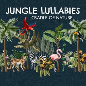 Jungle Lullabies: Cradle of Nature, Soothing Sleep Music and Rainforest Naptime - Sia Moonlight