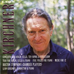 Leon Kirchner: Concerto; Trio; Five Pieces; Music for 12 - Leon Kirchner