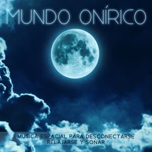 Mundo Onírico: Música Espacial para Desconectarse, Relajarse y Soñar - Best Space Music