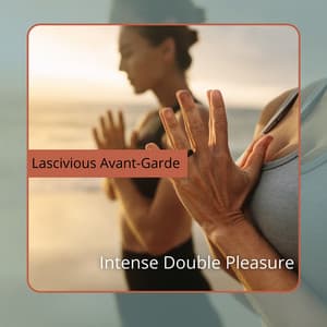 Intense Double Pleasure - Lascivious Avant-Garde