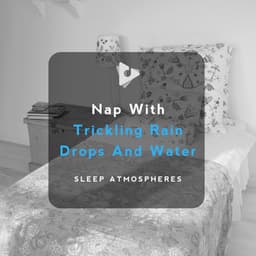 Nap With Trickling Rain Drops And Water - Sleep Atmospheres