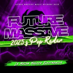 Future Massive 2025’s Pop Radar - La Mejor Música Electrónica
