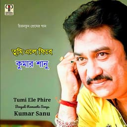 Tumi Ele Phire - Kumar Sanu