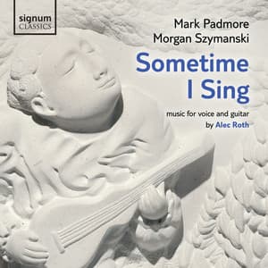 Alec Roth: Sometime I Sing - Alec Roth