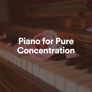 Piano for Pure Concentration - Music for Concentration