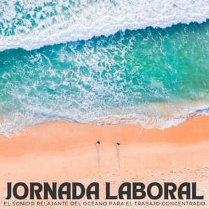 Jornada Laboral: El Sonido Relajante Del Océano Para El Trabajo Concentrado - Viento y Océanos