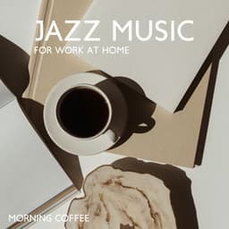 Jazz Music for Work at Home: Morning Coffee and Relaxing Jazz, Mellow Instrumental Jazz for Better Motivation to Work - Background Music Masters