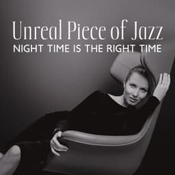 Unreal Piece of Jazz: Night Time Is the Right Time, Perfect for Relaxation at Night, Sensitive Good Jazz, Flowing Midnight - Acoustic Hits