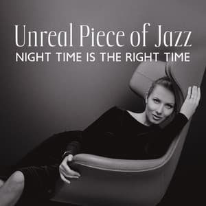 Unreal Piece of Jazz: Night Time Is the Right Time, Perfect for Relaxation at Night, Sensitive Good Jazz, Flowing Midnight - Acoustic Hits