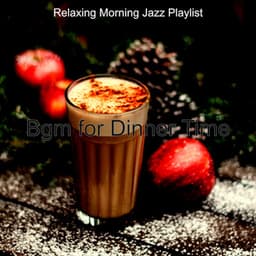 Bgm for Dinner Time - Relaxing Morning Jazz Playlist