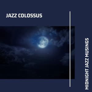 Midnight Jazz Musings: Pensive Instrumental Jazz Compositions for Midnight Reflections - Jazz Colossus