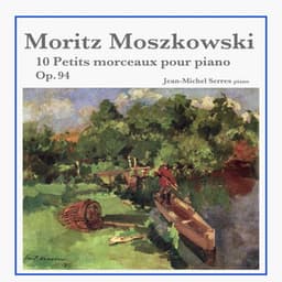 Moritz Moszkowski: Dix petits morceaux pour piano, Op. 94 - Moritz Moszkowski