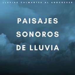 Paisajes Sonoros De Lluvia: Lluvias Calmantes Al Anochecer - Banco de sonidos de agua