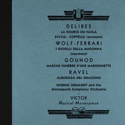 Ormandy Conducts Délibes: La Source & Sylvia & Coppélia and Works by Wolf-Ferrari, Ravel and More - Eugene Ormandy